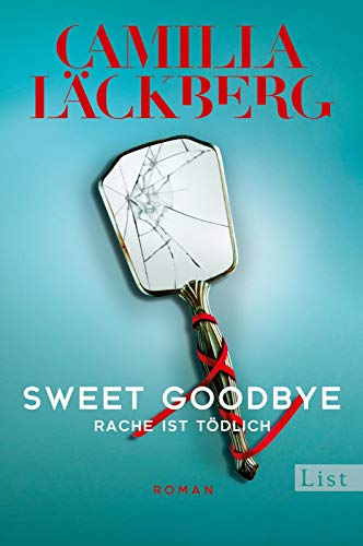 Sweet Goodbye: Rache ist tödlich | Neues von der Königin der Rachegeschichten von List Paul Verlag